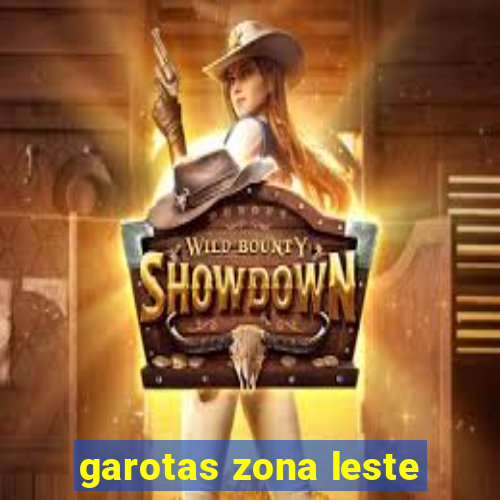 garotas zona leste